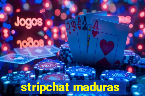 stripchat maduras